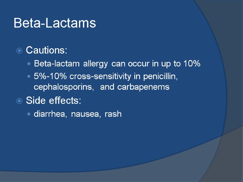 Beta-Lactams Cautions: Beta-lactam allergy can occur in up to 10% 5%-10% cross-sensitivity in penicillin,